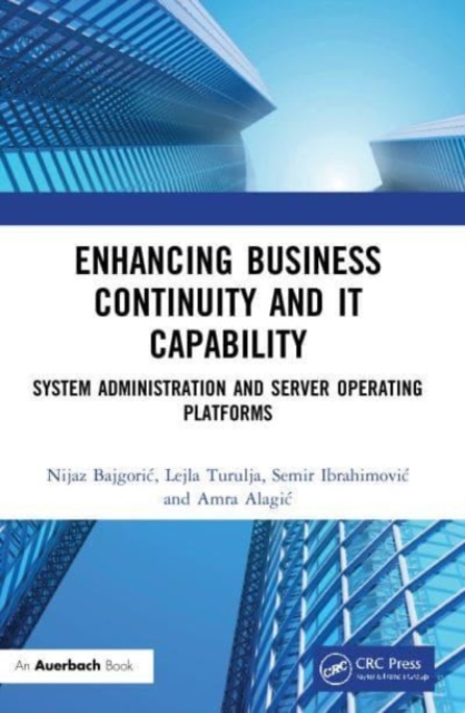 Enhancing Business Continuity and IT Capability : System Administration and Server Operating Platforms, Paperback / softback Book