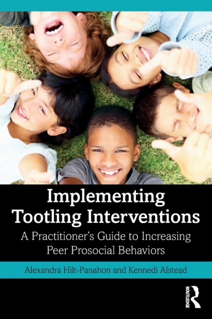 Implementing Tootling Interventions : A Practitioner’s Guide to Increasing Peer Prosocial Behaviors, Paperback / softback Book