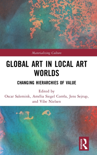 Global Art in Local Art Worlds : Changing Hierarchies of Value, Hardback Book