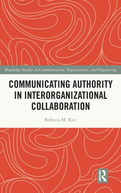Communicating Authority in Interorganizational Collaboration, Hardback Book