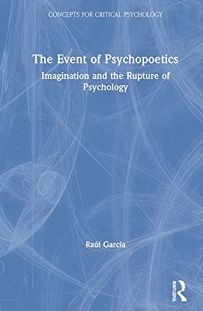 The Event of Psychopoetics : Imagination and the Rupture of Psychology, Hardback Book