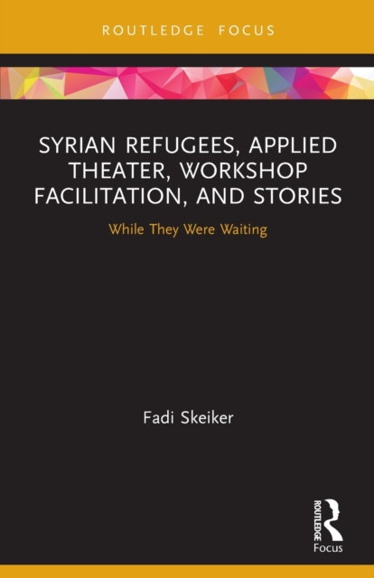 Syrian Refugees, Applied Theater, Workshop Facilitation, and Stories : While They Were Waiting, Paperback / softback Book