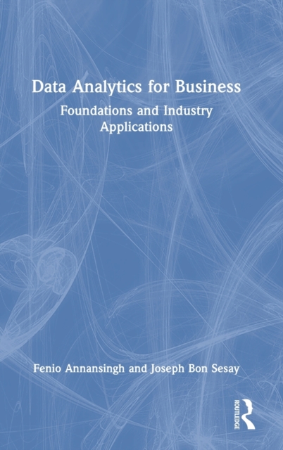 Data Analytics for Business : Foundations and Industry Applications, Hardback Book
