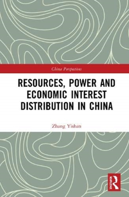 Resources, Power, and Economic Interest Distribution in China, Hardback Book