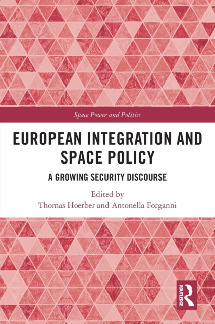European Integration and Space Policy : A Growing Security Discourse, Paperback / softback Book