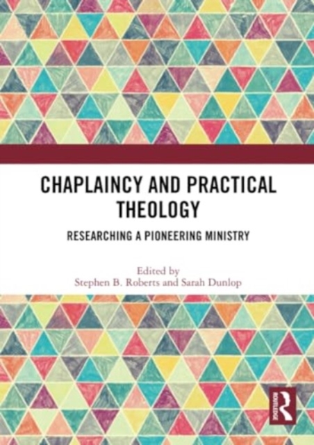 Chaplaincy and Practical Theology : Researching a Pioneering Ministry, Paperback / softback Book