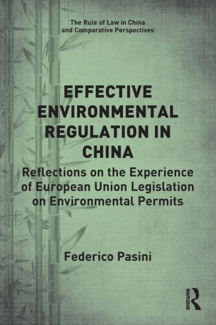 Effective Environmental Regulation in China : Reflections on the Experience of European Union Legislation on Environmental Permits, Paperback / softback Book