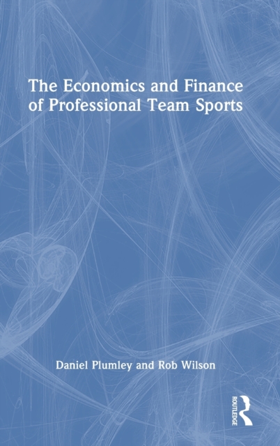 The Economics and Finance of Professional Team Sports, Hardback Book