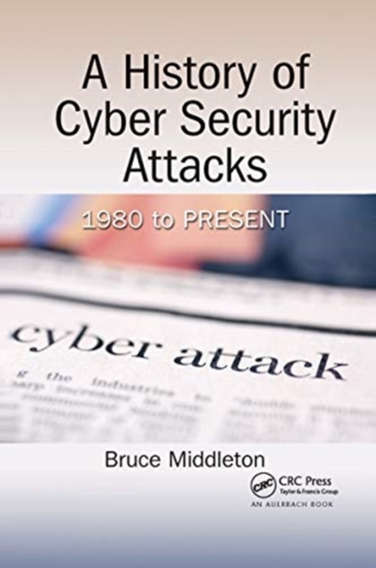 A History of Cyber Security Attacks : 1980 to Present, Paperback / softback Book