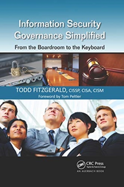 Information Security Governance Simplified : From the Boardroom to the Keyboard, Paperback / softback Book