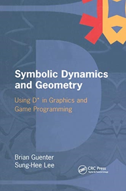 Symbolic Dynamics and Geometry : Using D* in Graphics and Game Programming, Paperback / softback Book