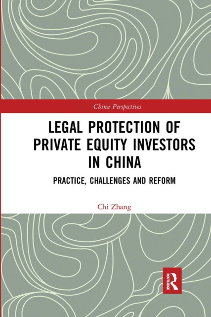 Legal Protection of Private Equity Investors in China : Practice, Challenges and Reform, Paperback / softback Book