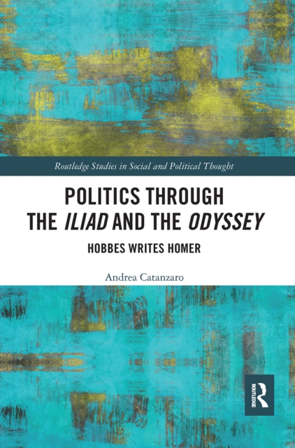 Politics through the Iliad and the Odyssey : Hobbes writes Homer, Paperback / softback Book