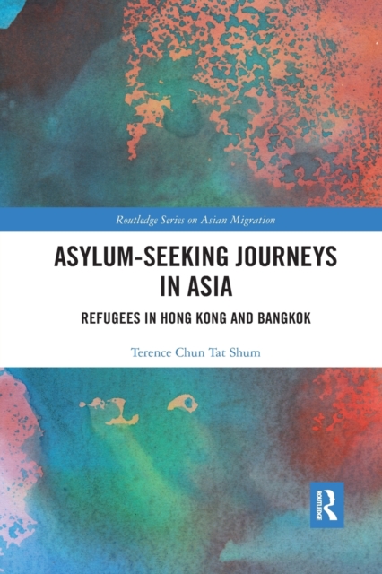 Asylum-Seeking Journeys in Asia : Refugees in Hong Kong and Bangkok, Paperback / softback Book