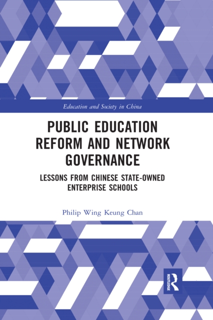 Public Education Reform and Network Governance : Lessons From Chinese State-Owned Enterprise Schools, Paperback / softback Book