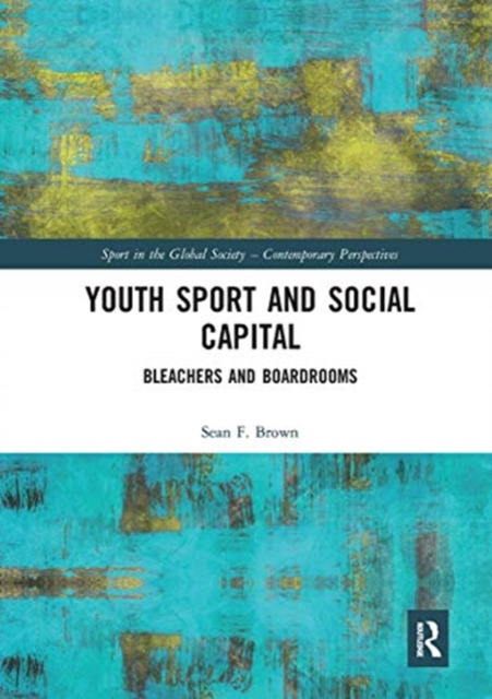 Youth Sport and Social Capital : Bleachers and Boardrooms, Paperback / softback Book