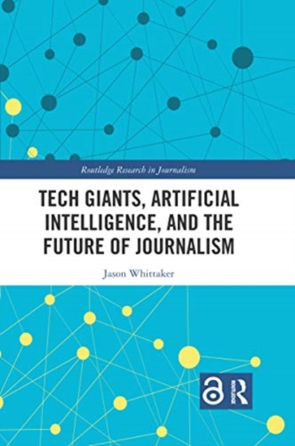 Tech Giants, Artificial Intelligence, and the Future of Journalism, Paperback / softback Book