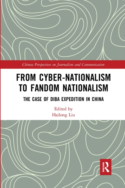 From Cyber-Nationalism to Fandom Nationalism : The Case of Diba Expedition In China, Paperback / softback Book