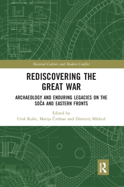 Rediscovering the Great War : Archaeology and Enduring Legacies on the Soca and Eastern Fronts, Paperback / softback Book