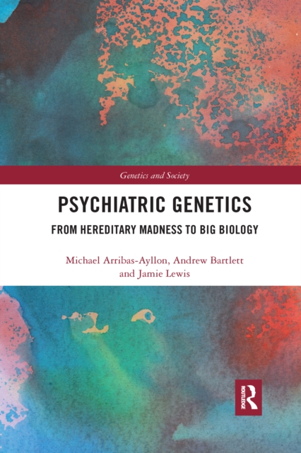 Psychiatric Genetics : From Hereditary Madness to Big Biology, Paperback / softback Book