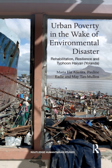 Urban Poverty in the Wake of Environmental Disaster : Rehabilitation, Resilience and Typhoon Haiyan (Yolanda), Paperback / softback Book