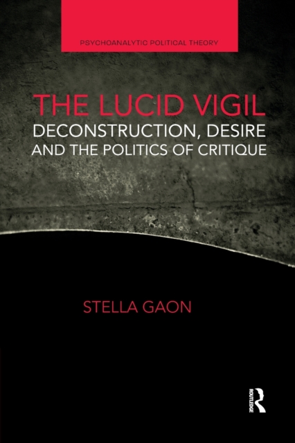 The Lucid Vigil : Deconstruction, Desire and the Politics of Critique, Paperback / softback Book