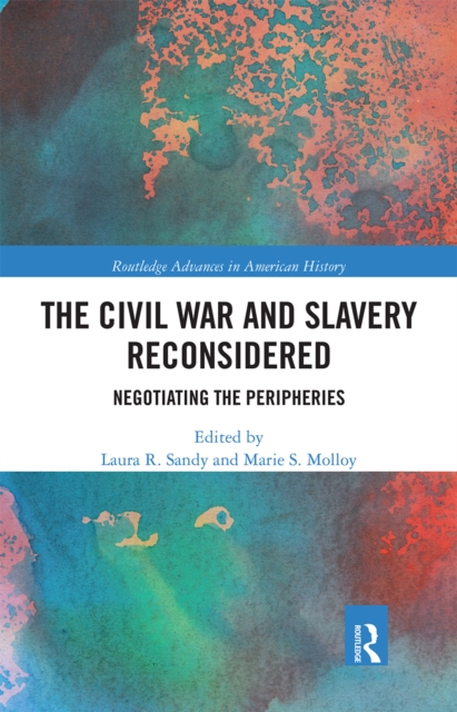 The Civil War and Slavery Reconsidered : Negotiating the Peripheries, Paperback / softback Book