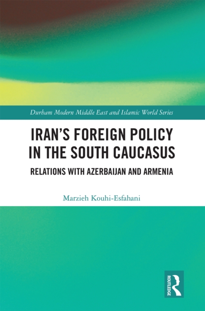 Iran's Foreign Policy in the South Caucasus : Relations with Azerbaijan and Armenia, Paperback / softback Book