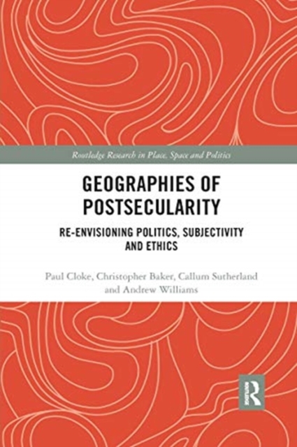 Geographies of Postsecularity : Re-envisioning Politics, Subjectivity and Ethics, Paperback / softback Book