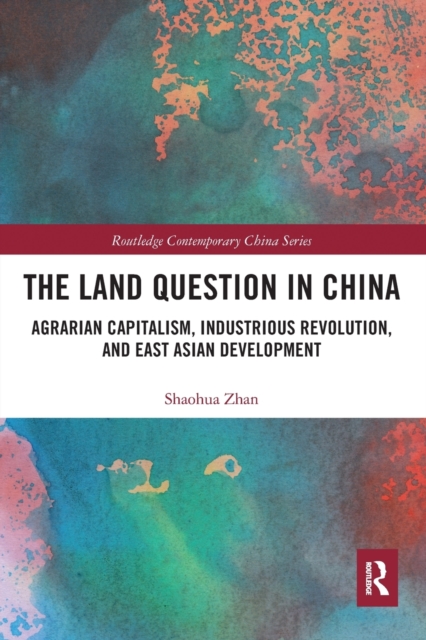 The Land Question in China : Agrarian Capitalism, Industrious Revolution, and East Asian Development, Paperback / softback Book