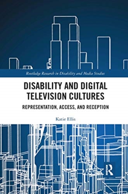 Disability and Digital Television Cultures : Representation, Access, and Reception, Paperback / softback Book