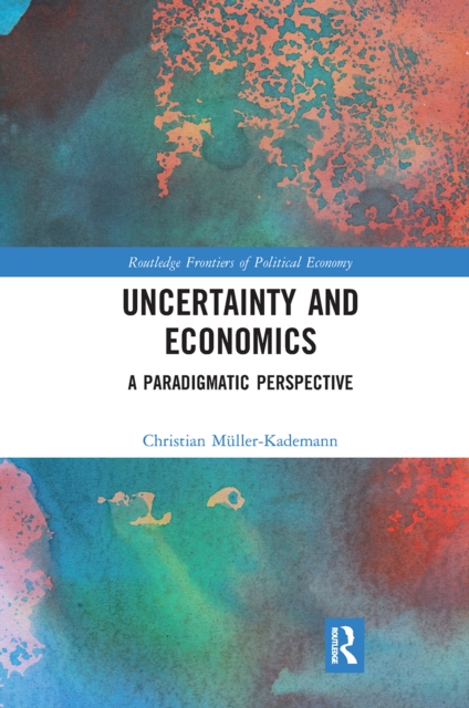 Uncertainty and Economics : A Paradigmatic Perspective, Paperback / softback Book