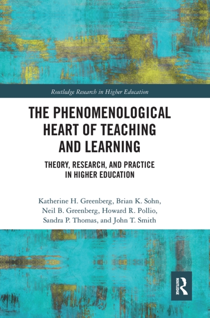 The Phenomenological Heart of Teaching and Learning : Theory, Research, and Practice in Higher Education, Paperback / softback Book