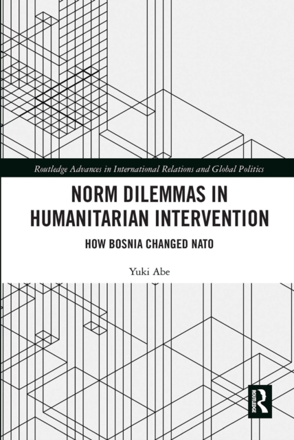 Norm Dilemmas in Humanitarian Intervention : How Bosnia Changed NATO, Paperback / softback Book