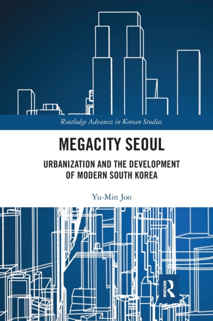 Megacity Seoul : Urbanization and the Development of Modern South Korea, Paperback / softback Book