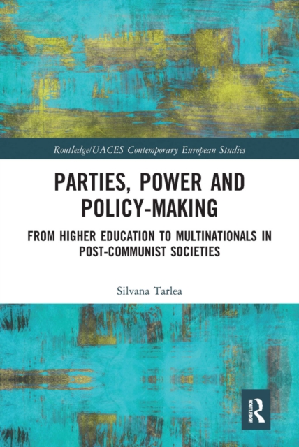 Parties, Power and Policy-making : From Higher Education to Multinationals in Post-Communist Societies, Paperback / softback Book