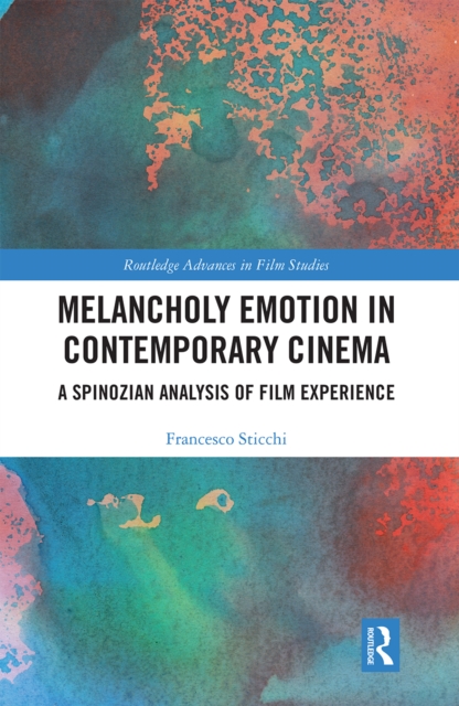 Melancholy Emotion in Contemporary Cinema : A Spinozian Analysis of Film Experience, Paperback / softback Book