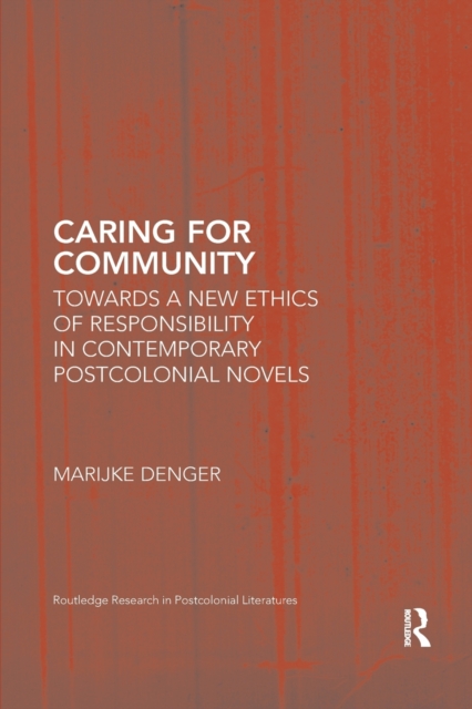 Caring for Community : Towards a New Ethics of Responsibility in Contemporary Postcolonial Novels, Paperback / softback Book