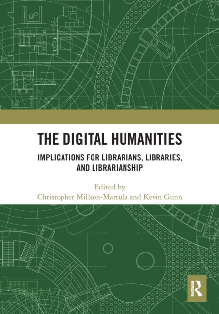 The Digital Humanities : Implications for Librarians, Libraries, and Librarianship, Paperback / softback Book