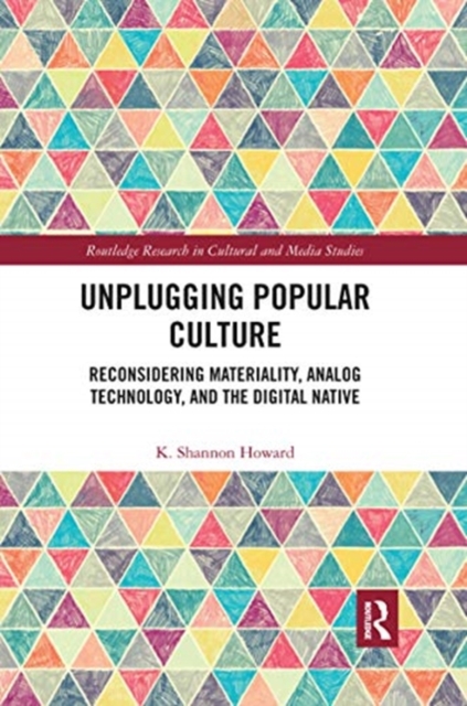 Unplugging Popular Culture : Reconsidering Analog Technology, Materiality, and the “Digital Native", Paperback / softback Book