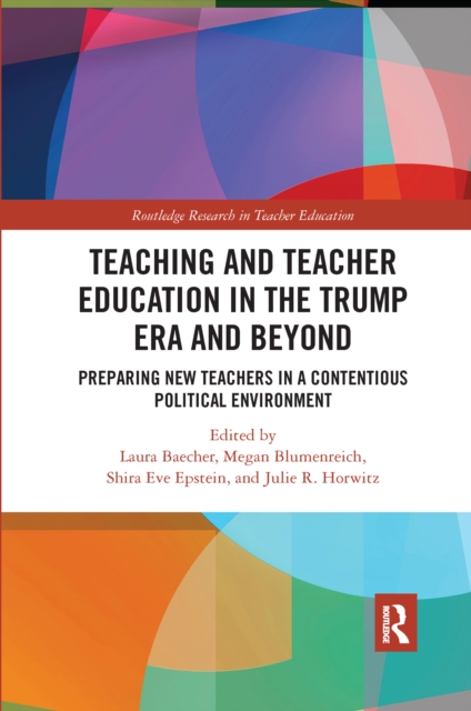 Teacher Education in the Trump Era and Beyond : Preparing New Teachers in a Contentious Political Climate, Paperback / softback Book