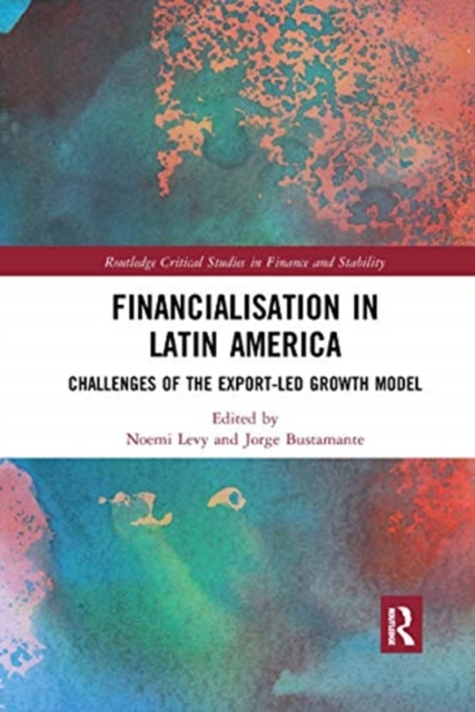 Financialisation in Latin America : Challenges of the Export-Led Growth Model, Paperback / softback Book