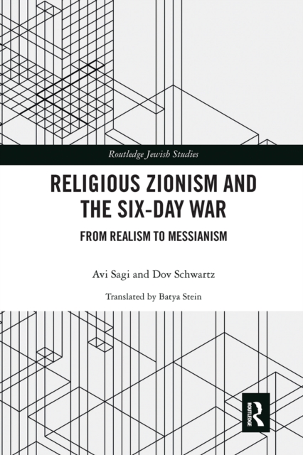 Religious Zionism and the Six Day War : From Realism to Messianism, Paperback / softback Book