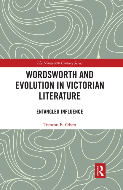Wordsworth and Evolution in Victorian Literature : Entangled Influence, Paperback / softback Book