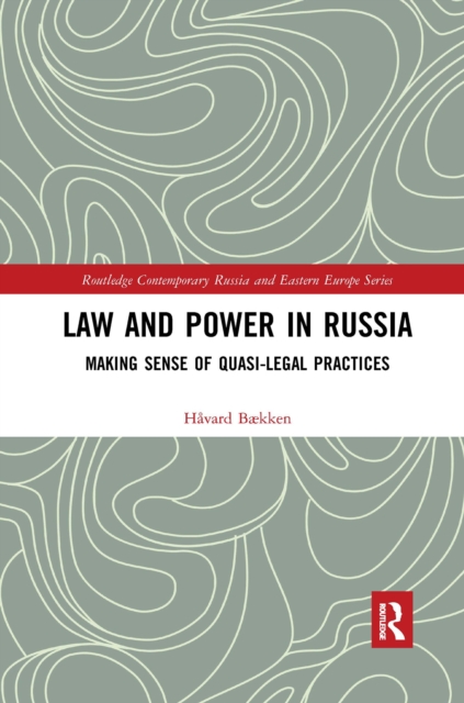 Law and Power in Russia : Making Sense of Quasi-Legal Practices, Paperback / softback Book