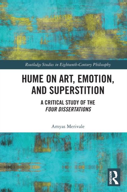 Hume on Art, Emotion, and Superstition : A Critical Study of the Four Dissertations, Paperback / softback Book