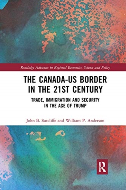 The Canada-US Border in the 21st Century : Trade, Immigration and Security in the Age of Trump, Paperback / softback Book
