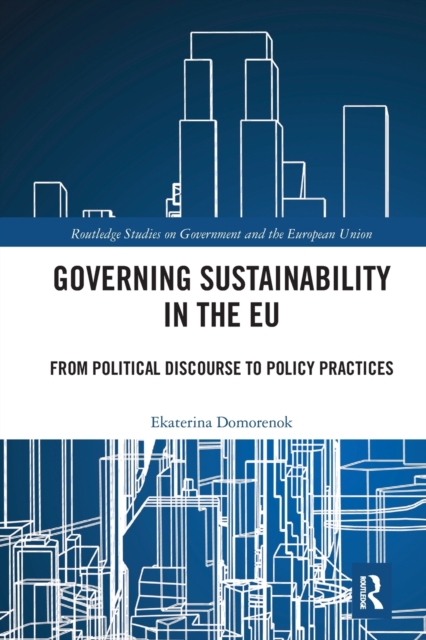 Governing Sustainability in the EU : From Political Discourse to Policy Practices, Paperback / softback Book