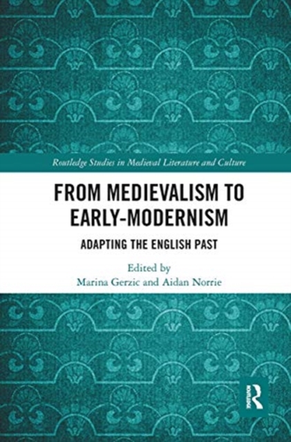 From Medievalism to Early-Modernism : Adapting the English Past, Paperback / softback Book