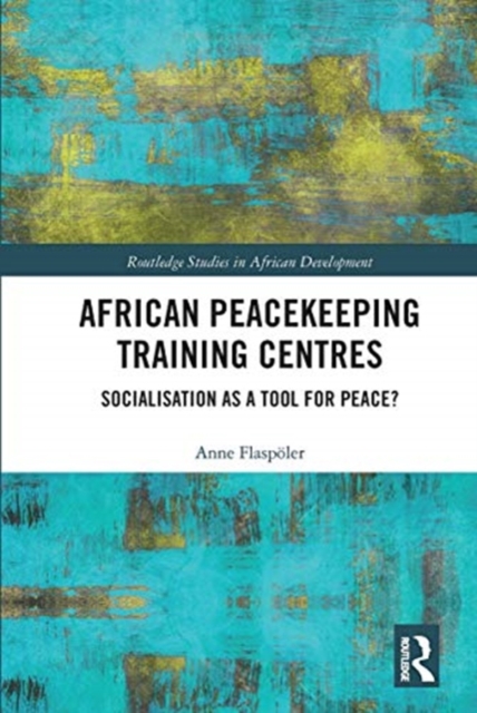 African Peacekeeping Training Centres : Socialisation as a Tool for Peace?, Paperback / softback Book